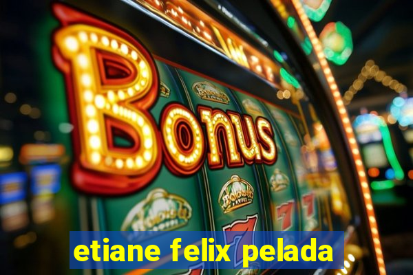 etiane felix pelada